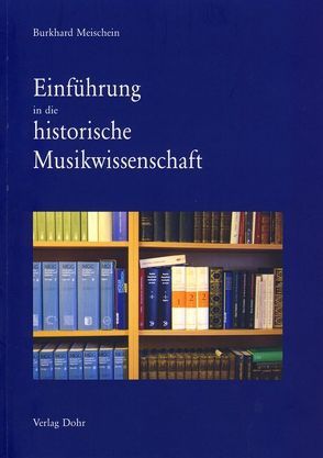 Einführung in die historische Musikwissenschaft von Klein,  Tobias R, Meischein,  Burkhard