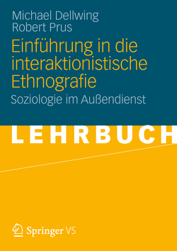 Einführung in die Interaktionistische Ethnografie von Dellwing,  Michael, Prus,  Robert