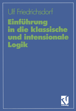 Einführung in die klassische und intensionale Logik von Friedrichsdorf,  Ulf