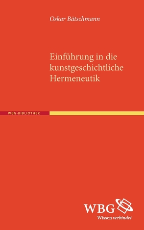 Einführung in die kunstgeschichtliche Hermeneutik von Bätschmann,  Oskar