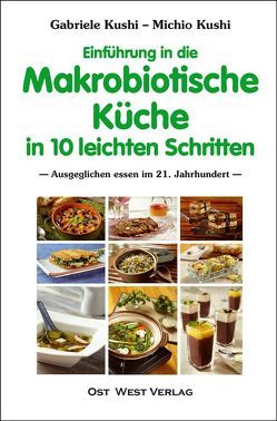 Einführung in die makrobiotische Küche in 10 leichten Schritten von Kushi,  Gabriele, Kushi,  Michio, Theobald,  Richard
