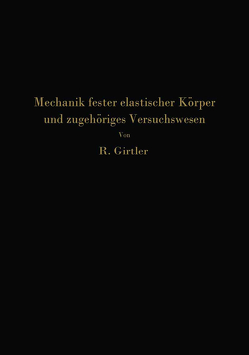 Einführung in die Mechanik fester elastischer Körper und das zugehörige Versuchswesen von Girtler,  Rudolf