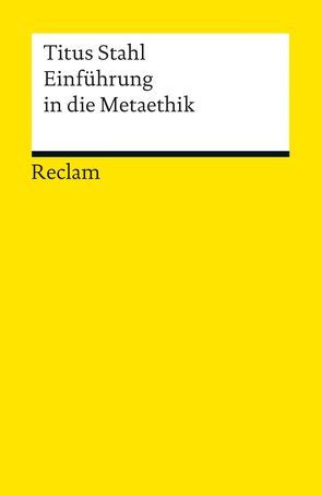 Einführung in die Metaethik von Stahl,  Titus