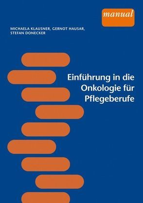 Einführung in die Onkologie für Pflegeberufe von Donecker,  Stefan, Hausar,  Gernot, Klausner,  Michaela