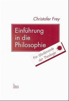 Einführung in die Philosophie von Frey,  Christofer