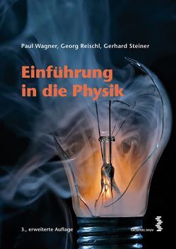Einführung in die Physik von Reischl,  Georg, Steiner,  Gerhard, Wagner,  Paul