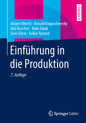 Einführung in die Produktion von Bloech,  Jürgen, Bogaschewsky,  Ronald, Buscher,  Udo, Daub,  Anke, Götze,  Uwe, Roland,  Folker