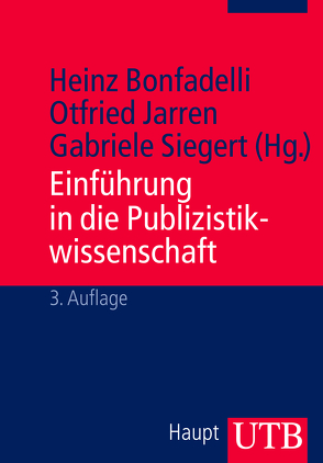 Einführung in die Publizistikwissenschaft von Bonfadelli,  Heinz, Jarren,  Otfried, Siegert,  Gabriele