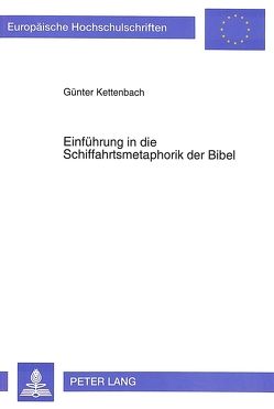 Einführung in die Schiffahrtsmetaphorik der Bibel von Kettenbach,  Günter