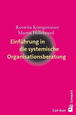Einführung in die systemische Organisationsberatung von Hillebrand,  Martin, Königswieser,  Roswita