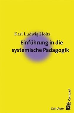 Einführung in die systemische Pädagogik von Holtz,  Karl-Ludwig
