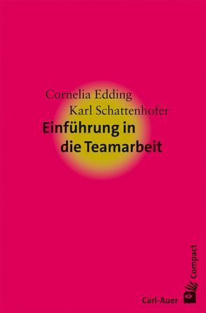 Einführung in die Teamarbeit von Edding,  Cornelia, Schattenhofer,  Karl