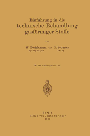 Einführung in die technische Behandlung gasförmiger Stoffe von Bertelsmann,  W., Schuster,  F.