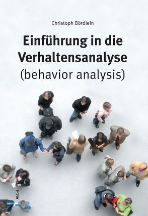 Einführung in die Verhaltensanalyse (behavior analysis) von Bördlein,  Christoph