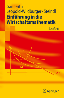 Einführung in die Wirtschaftsmathematik von Gamerith,  Wolf, Leopold-Wildburger,  Ulrike, Steindl,  Werner
