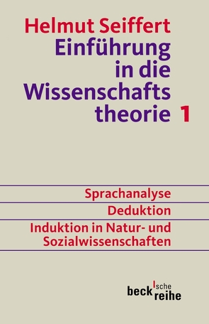 Einführung in die Wissenschaftstheorie Bd. 1: Sprachanalyse, Deduktion, Induktion in Natur- und Sozialwissenschaften von Seiffert,  Helmut