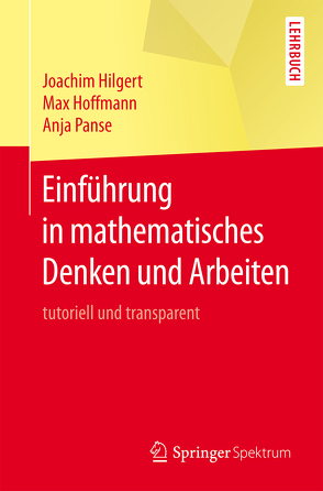 Einführung in mathematisches Denken und Arbeiten von Hilgert,  Joachim, Hoffmann,  Max, Panse,  Anja