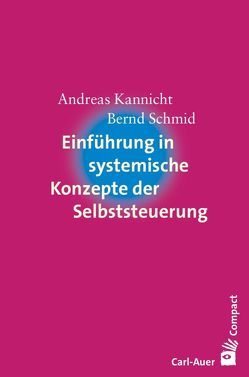 Einführung in systemische Konzepte der Selbststeuerung von Kannicht,  Andreas, Schmid,  Bernd