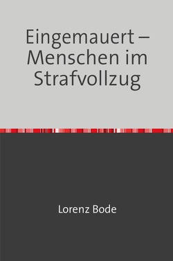 Eingemauert – Menschen im Strafvollzug von Bode,  Lorenz