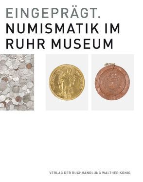 Eingeprägt. Numismatik im Ruhr Museum von Grütter,  Theodor, Kramer,  Heinz Joseph, Stephan-Maaser,  Reinhild