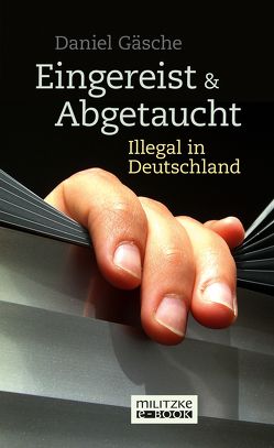 Eingereist und abgetaucht von Gäsche,  Daniel