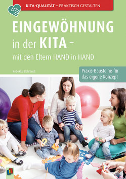 Eingewöhnung in der Kita – mit den Eltern Hand in Hand von Behrendt,  Rebekka