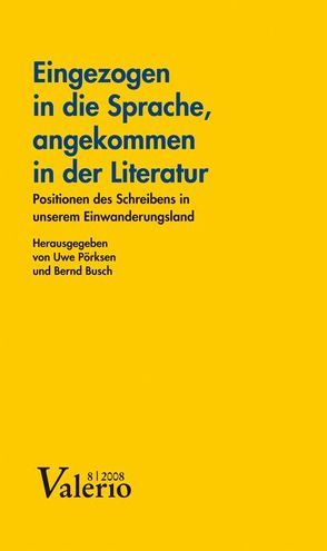 Eingezogen in die Sprache, angekommen in der Literatur von Busch,  Bernd, Pörksen,  Uwe