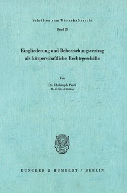 Eingliederung und Beherrschungsvertrag als körperschaftliche Rechtsgeschäfte. von Praël,  Christoph