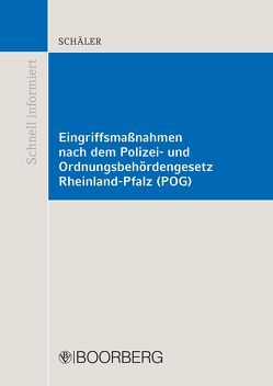 Eingriffsmaßnahmen nach dem Polizei- und Ordnungsbehördengesetz Rheinland-Pfalz (POG) von Schäler,  Marco