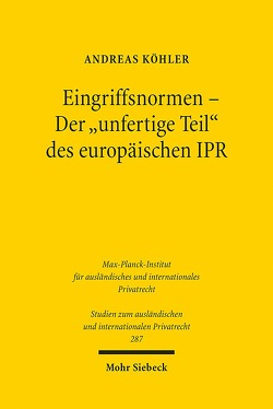 Eingriffsnormen – Der „unfertige Teil“ des europäischen IPR von Koehler,  Andreas