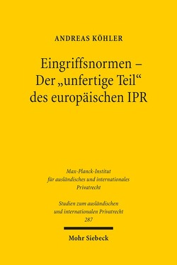 Eingriffsnormen – Der „unfertige Teil“ des europäischen IPR von Koehler,  Andreas