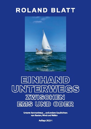 Einhand unterwegs zwischen Ems und Oder von Blatt,  Roland