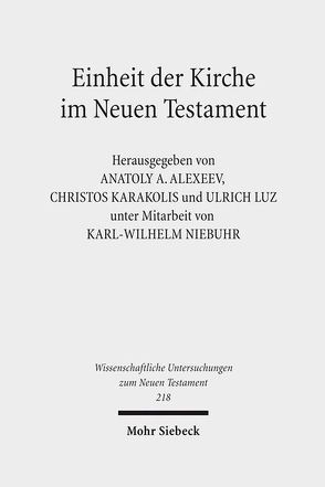 Einheit der Kirche im Neuen Testament von Alexeev,  Anatoly A, Karakolis,  Christos, Luz,  Ulrich, Niebuhr,  Karl-Wilhelm