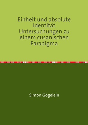 Einheit und absolute Identität Untersuchungen zu einem cusanischen Paradigma von Gögelein,  Simon