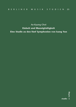 Einheit und Mannigfaltigkeit. Eine Studie zu den fünf Symphonien von Isang Yun von Choi,  Ae-Kyung