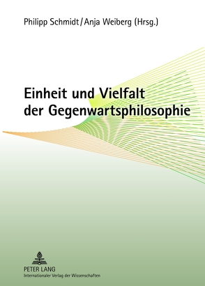 Einheit und Vielfalt der Gegenwartsphilosophie von Schmidt,  Philipp, Weiberg,  Anja