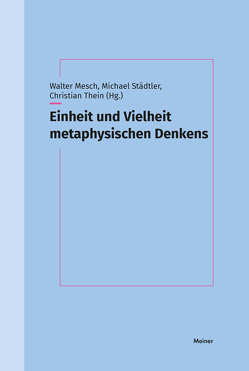 Einheit und Vielheit metaphysischen Denkens von Mesch,  Walter, Städtler,  Michael, Thein,  Christian