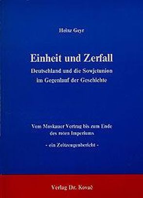 Einheit und Zerfall – Deutschland und die Sowjetunion im Gegenlauf der Geschichte von Geyr,  Heinz