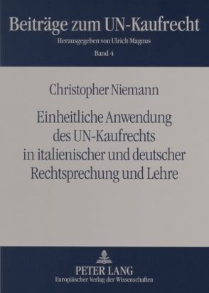Einheitliche Anwendung des UN-Kaufrechts in italienischer und deutscher Rechtsprechung und Lehre von Niemann,  Christopher