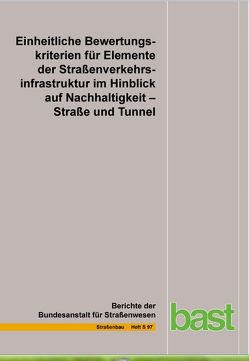 Einheitliche Bewertungskriterien für Elemente der Straßeninfrastruktur im Hinblick auf Nachhaltigkeit von Baumgärtner,  U., Ditter,  M., Fischer,  O., Hess,  R., Jungwirth,  J., Roth,  C., Sauer,  J., Xalter,  S.