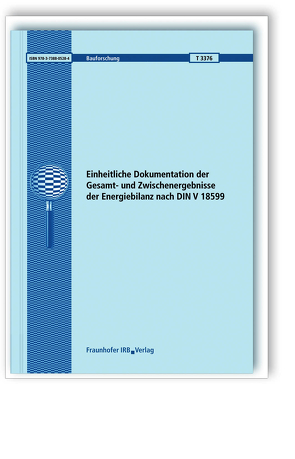 Einheitliche Dokumentation der Gesamt- und Zwischenergebnisse der Energiebilanz nach DIN V 18599. von Dorsch,  Lutz, Jagnow,  Kati