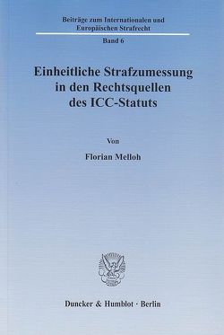 Einheitliche Strafzumessung in den Rechtsquellen des ICC-Statuts. von Melloh,  Florian
