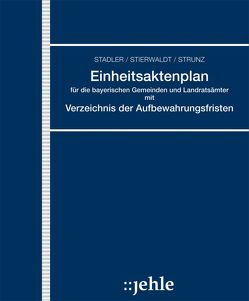 Einheitsaktenplan für die bayerischen Gemeinden und Landratsämter mit Verzeichnis der Aufbewahrungsfristen von Geiger,  Klaus, Strunz,  Richard