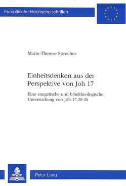 Einheitsdenken aus der Perspektive von Joh 17 von Sprecher,  Marie-Therese