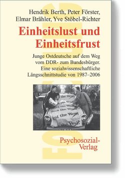 Einheitslust und Einheitsfrust von Berth,  Hendrik, Brähler,  Elmar, Förster,  Peter, Stöbel-Richter,  Yve