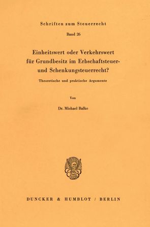 Einheitswert oder Verkehrswert für Grundbesitz im Erbschaftsteuer- und Schenkungsteuerrecht? von Balke,  Michael