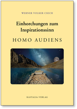 Einhorchungen zum Inspirationssinn: Homo audiens von Csech,  Werner Volker, Heinl,  Oliver