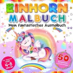 Einhorn Malbuch – Mein fantastisches Ausmalbuch für Mädchen ab 4 Jahre von Collection,  S & L Creative