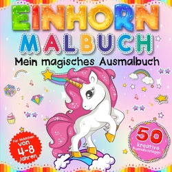 Einhorn Malbuch – Mein magisches Ausmalbuch für Mädchen von 4 Jahren von Collection,  S & L Creative