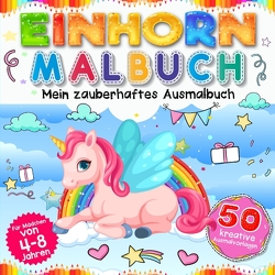 Einhorn Malbuch – Mein zauberhaftes Ausmalbuch für Mädchen ab 4 Jahren. von Collection,  S & L Creative